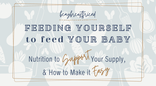 Feeding Yourself to Feed Your Baby: Nutrition to Support Your Supply, and How to Make It Easy
