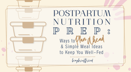 Postpartum Nutrition Prep: Ways to Plan Ahead & Simple Meal Ideas to Keep You Well-Fed